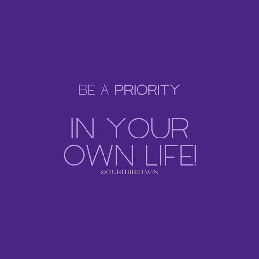 Be a priority in your own life!