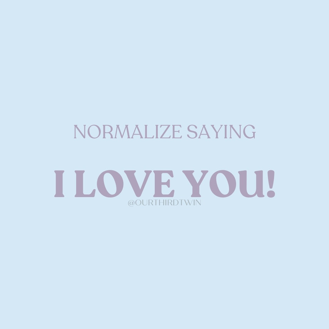 Normalize saying I LOVE YOU!