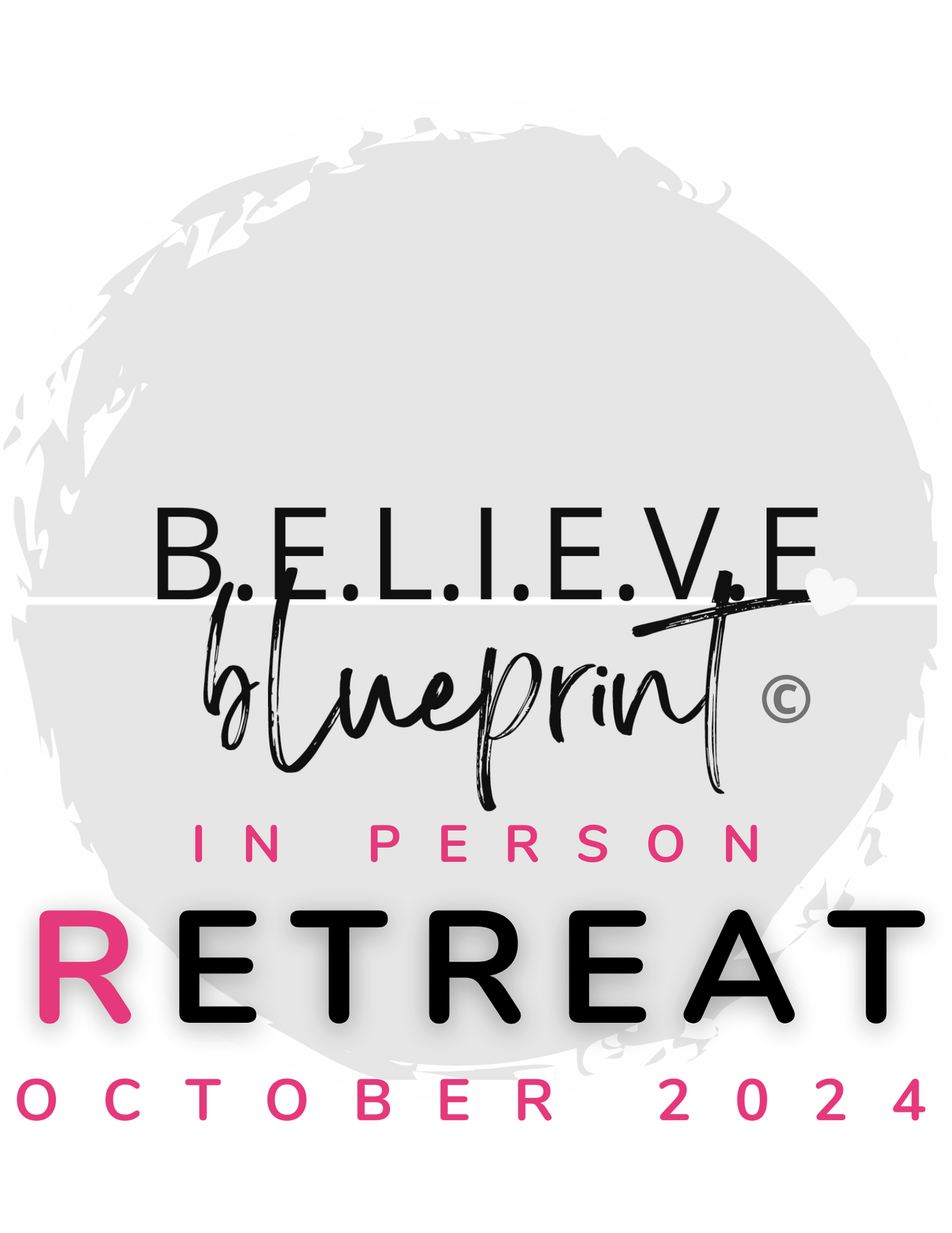 B.E.L.I.E.V.E. BLUEPRINT WEEKEND - LIMITED SPOTS AVAILABLE AUGUST & OCTOBER EVENTS AVAILABLE